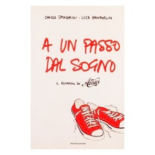 A un passo dal sogno di Chicco Sfondrini-Luca Zanforlin Mondadori 2007