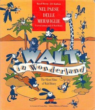 Nel paese delle meraviglie. I cartoni animati muti di Walt Disney. Walt in wonde