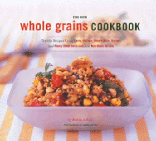 The new whole grain cookbook - the,
