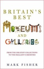 Britains Best Museums and Galleries von Fisher, Mark | Buch | Zustand gut