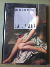 Corinne Fossey Les details du corps - La jambe Bookking Iternational Paris, 1994