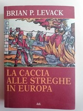 La caccia alle streghe in Europa agli inizi dell'etá moderna - Levack.Mondolibri