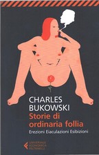 Storie di ordinaria follia di Bukowski, Charles ed. Feltrinelli
