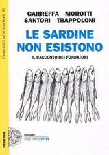 Le Sardine non esistono. Il racconto dei fondatori. Garreffa Andrea;Morotti Robe