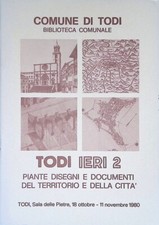 Todi ieri 2. Piante disegni e documenti del territorio e della città