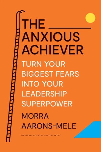 The anxious achiever - the, morra