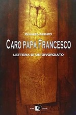 Caro papa Francesco. Lettera di un divorziato [Paperback] Arzuffi, Oli