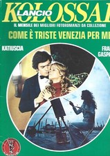 FOTOROMANZO LANCIO KOLOSSAL COME E' TRISTE VENEZIA PER ME   GASPARRI-RISTAMPA