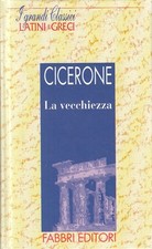LN2- GRANDI CLASSICI LATINI E GRECI VECCHIEZZA - CICERONE - FABBRI - C - JXS182