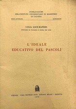 Lylia Loce-Mandes - L'ideale educativo del Pascoli - Cedam - 1960