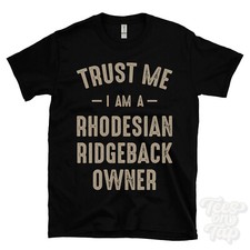 TRUST ME I AM A RHODESIAN RIDGEBACK OWNER T-SHIRT best funny awesome gift