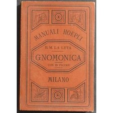 Gnomonica l'Arte di Descrivere Orologi Solari - La Leta - Ed. Hoepli - 1897