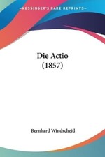 Bernhard Windscheid Die Actio