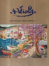 GIUSEPPE VIOLA NELL'ENERGIA DELLA PITTURA. PRIMA EDIZIONE   D.L. ARTE 2001 