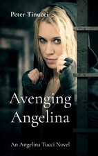 Avenging Angelina: An Angelina Tucci Novel by Peter Tinucci Hardcover Book