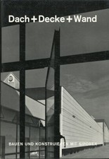 Dach + Decke + Wand. Bauen Und