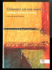 CHIAMAMI COL MIO NOME. ANTOLOGIA POETICA DI DONNE di TOSCANO A. (CUR.) TOSCANO A