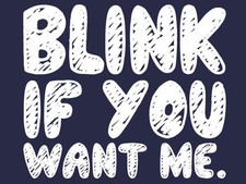 Brand New BLINK IF YOU WANT ME