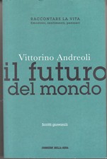 Il futuro del mondo di Vittorino Andreoli ed. Corriere della Sera