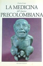 LA MEDICINA DELL'AMERICA PRECOLOMBIANA COURY CHARLES CIBA-GEIGY EDIZIONI 1987 