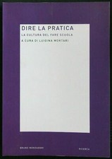DIRE LA PRATICA. LA CULTURA DEL FARE SCUOLA MORTARI LUIGINA BRUNO MONDADORI