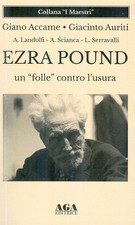 Ezra Pound un «folle» contro l'usura - [AGA Editrice (Cusano Milanino)]