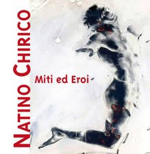 Miti ed eroi. Natino Chirico