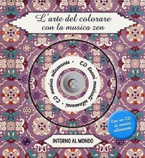 Libro - Intorno Al Mondo. L'arte Del Colorare Con La Musica Zen. Ediz. Illustrat