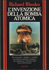 Richard Rhodes. L'invenzione della bomba atomica. 1°ediz. Rizzoli, 1990