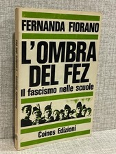 L’OMBRA DEL FEZ IL FASCISMO NELLE SCUOLE Fernanda Fiorano ed Coines