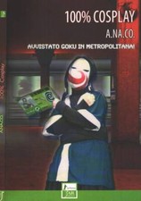Cento per cento Cosplay. Avvistato Goku in metropolitana!. AA.VV. 2008. .