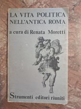 a cura di R.MORETTI - LA VITA POLITICA NELL'ANTICA ROMA - STRUMENTI ED.RIUNITI