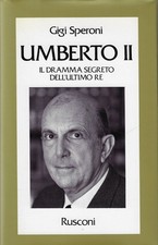 Speroni, Gigi..UMBERTO II. IL DRAMMA SEGRETO DELL'ULTIMO RE