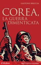 Corea, la guerra dimenticata - Breccia Gastone