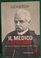 LUCA BORGHI IL MEDICO DI ROMA VITA MORTE E MIRACOLI DI GUIDO BACCELLI MEDICINA