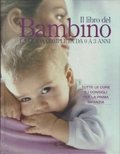 Il libro del bambino. La guida completa da 0 a 3 anni  a cura di A.J.R. Wat...
