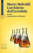 L'architetto dell'invisibile ovvero come pensa un chimico	malvaldi marco	cortina