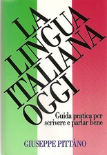 PITTANO: LA LINGUA ITALIANA OGGI guida pratica per scrivere e parlar bene _ 1988