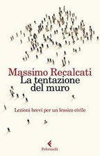 Libri Recalcati Massimo - La Tentazione Del Muro. Lezioni Brevi Per Un Lessico C