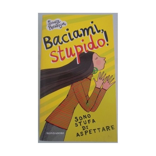 Baciami stupido sono stufa di - stupido!,