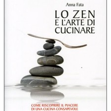 LIBRO LO ZEN E L'ARTE DI CUCINARE IL PIACERE DI UNA CUCINA CONSAPEVOLE ANNA FATA