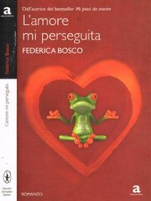 L'amore mi perseguita. . Bosco Federica. 2008. IED.