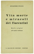 VITA MORTE E MIRACOLI DEI FIORENTINI Dalle origini all'Unità italiana. Pucci Eug