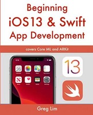 Beginning iOS 13 & Swift App Development: Develop iOS Apps with 