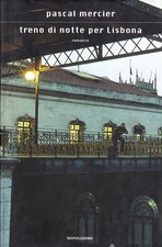 LIBRO TRENO DI NOTTE PER LISBONA PASCAL MERCIER ROMANZO MONDADORI 2007