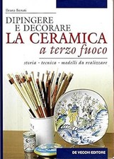 Dipingere E Decorare La Ceramica A Terzo Fuoco Ileana Benati De Vecchi 2001
