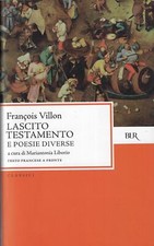 Villon, franço..LASCITO TESTAMENTO E POESIE DIVERSE