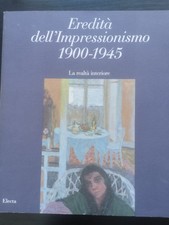Eredità dell'Impressionismo 1900-1945. La realtà interiore. Electa, 1994.