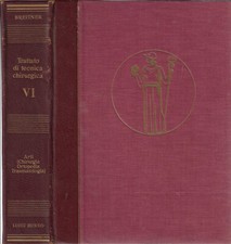 Trattato di tecnica chirurgica Vol VI. Arti (Chirurgia ortopedia traumatologia).