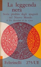 La leggenda nera. Storia proibita degli spagnoli nel Nuovo Mondo - Feltrinelli